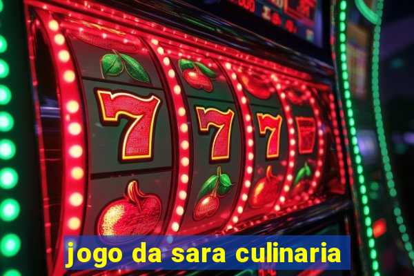 jogo da sara culinaria